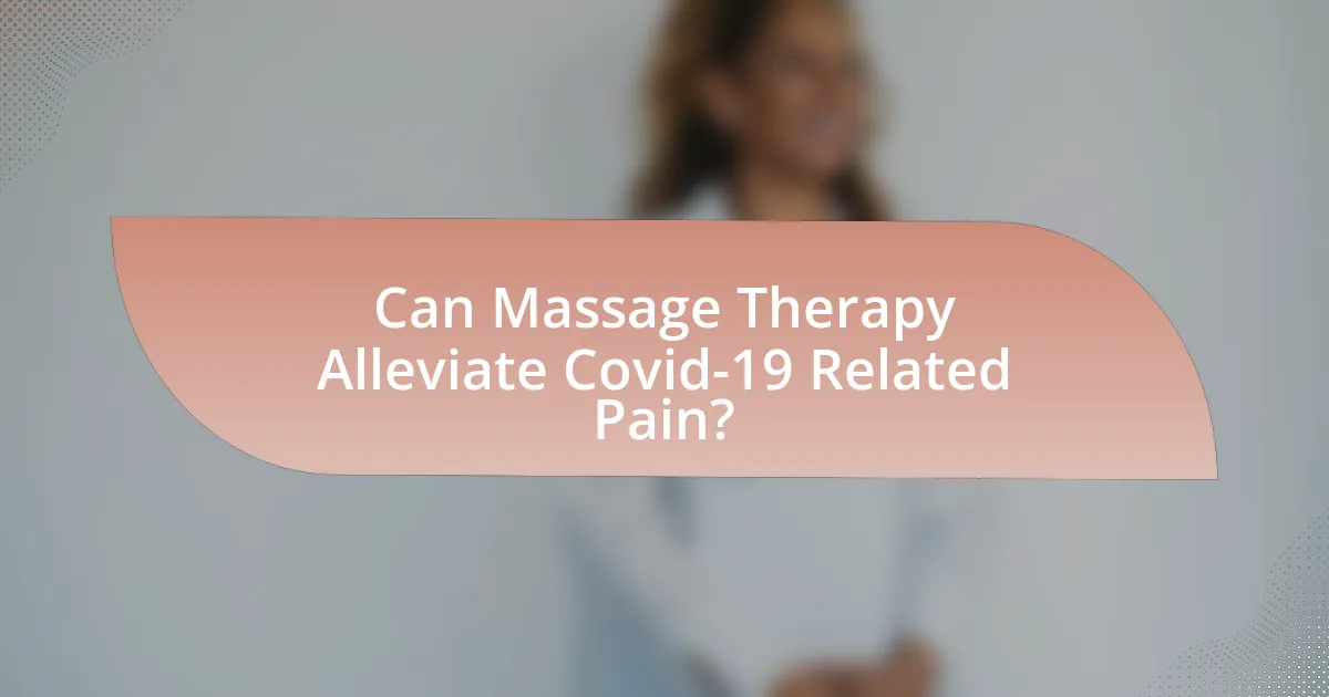 Can Massage Therapy Alleviate Covid-19 Related Pain?