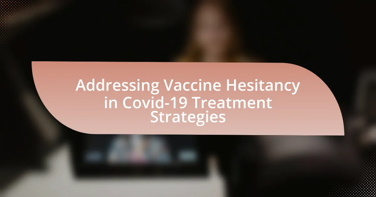 Addressing Vaccine Hesitancy in Covid-19 Treatment Strategies