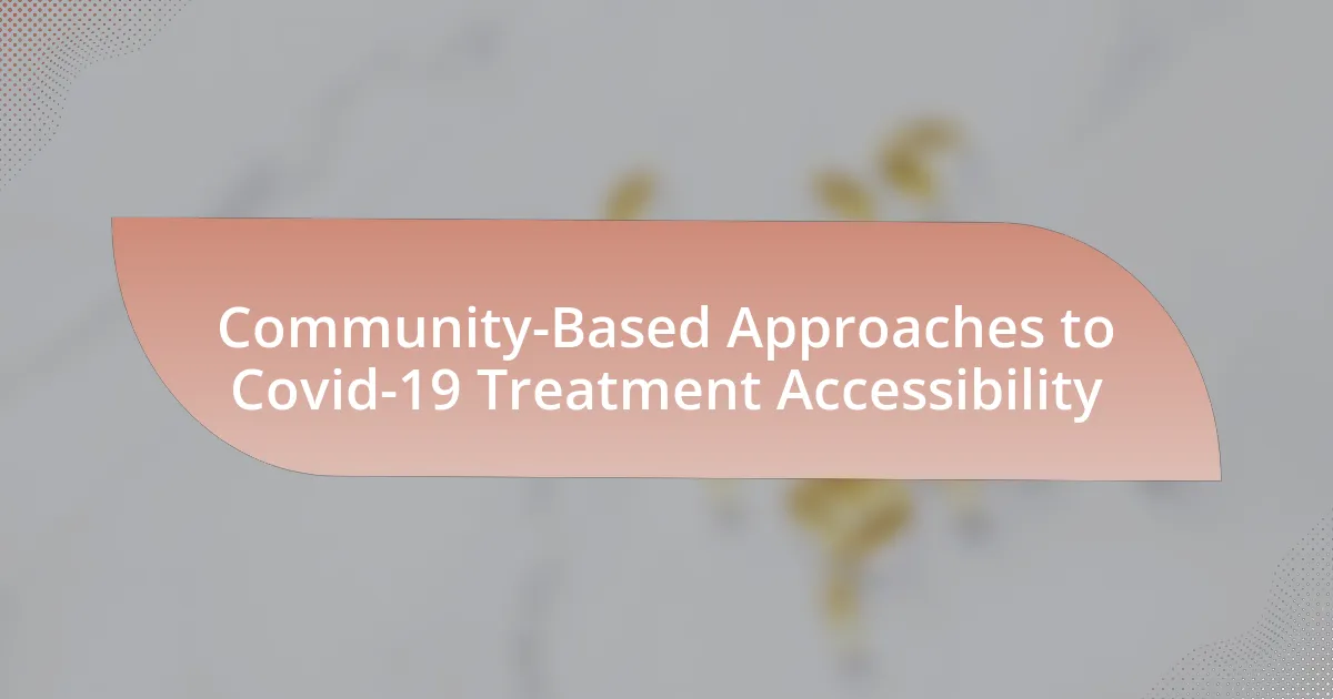 Community-Based Approaches to Covid-19 Treatment Accessibility