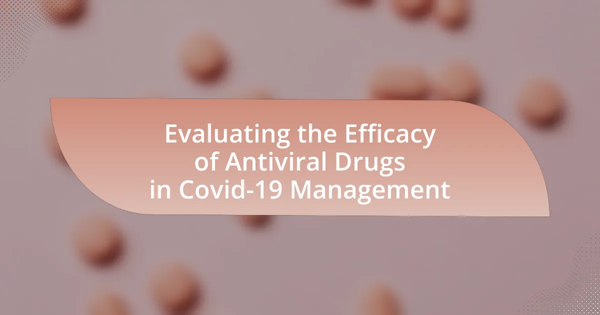 Evaluating the Efficacy of Antiviral Drugs in Covid-19 Management