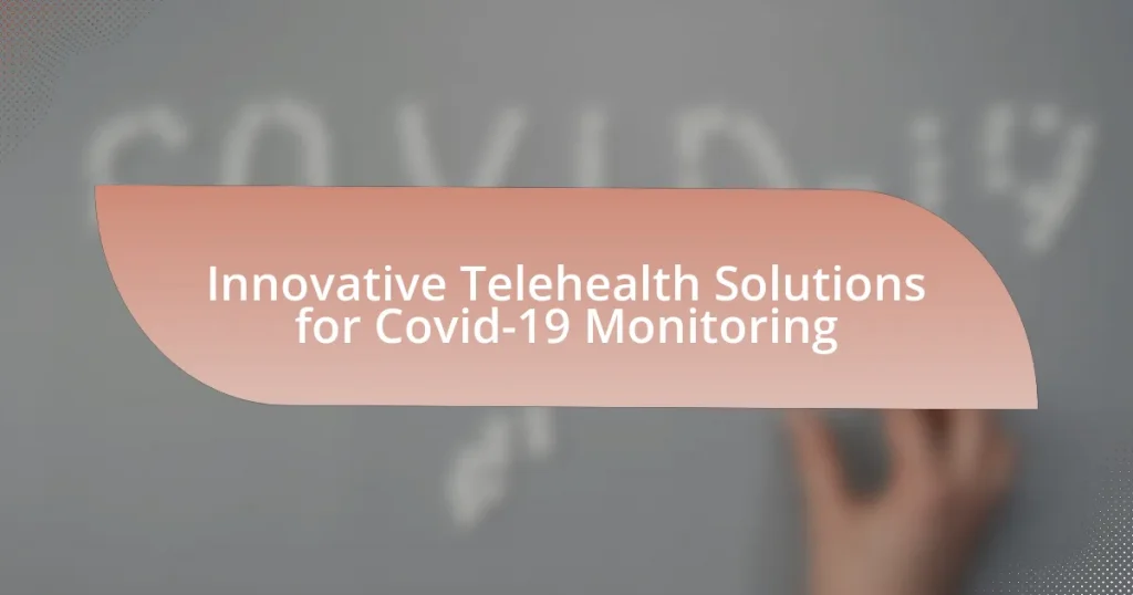 Innovative Telehealth Solutions for Covid-19 Monitoring