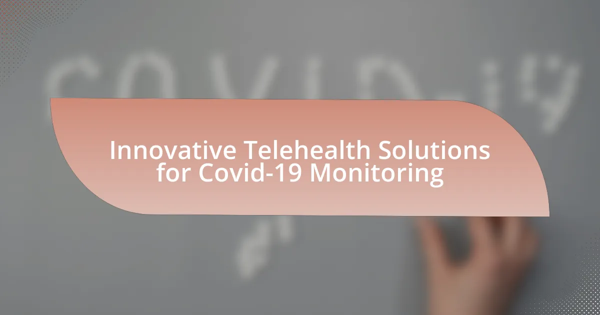 Innovative Telehealth Solutions for Covid-19 Monitoring