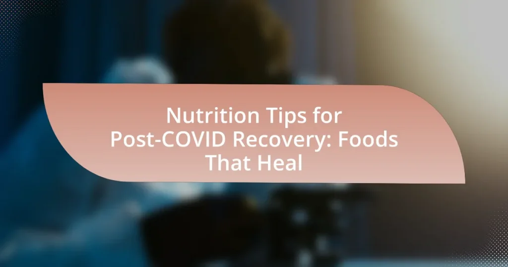 Nutrition Tips for Post-COVID Recovery: Foods That Heal