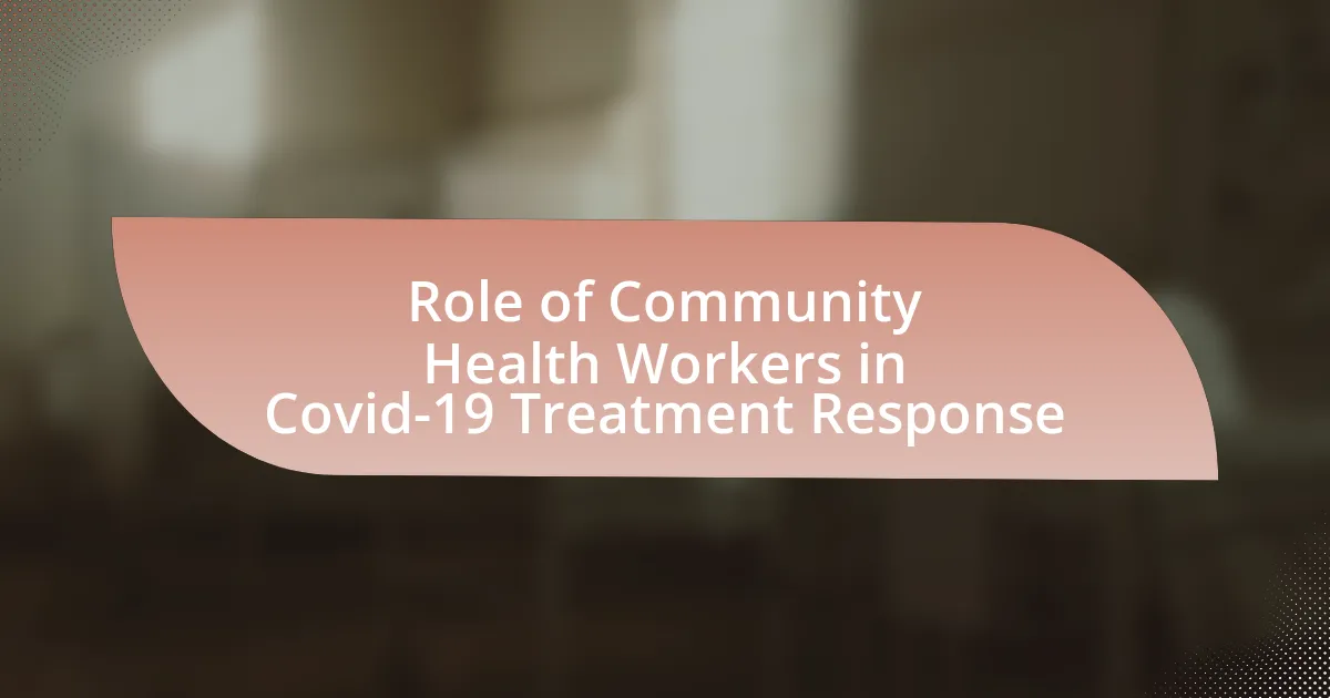 Role of Community Health Workers in Covid-19 Treatment Response