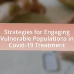 Strategies for Engaging Vulnerable Populations in Covid-19 Treatment