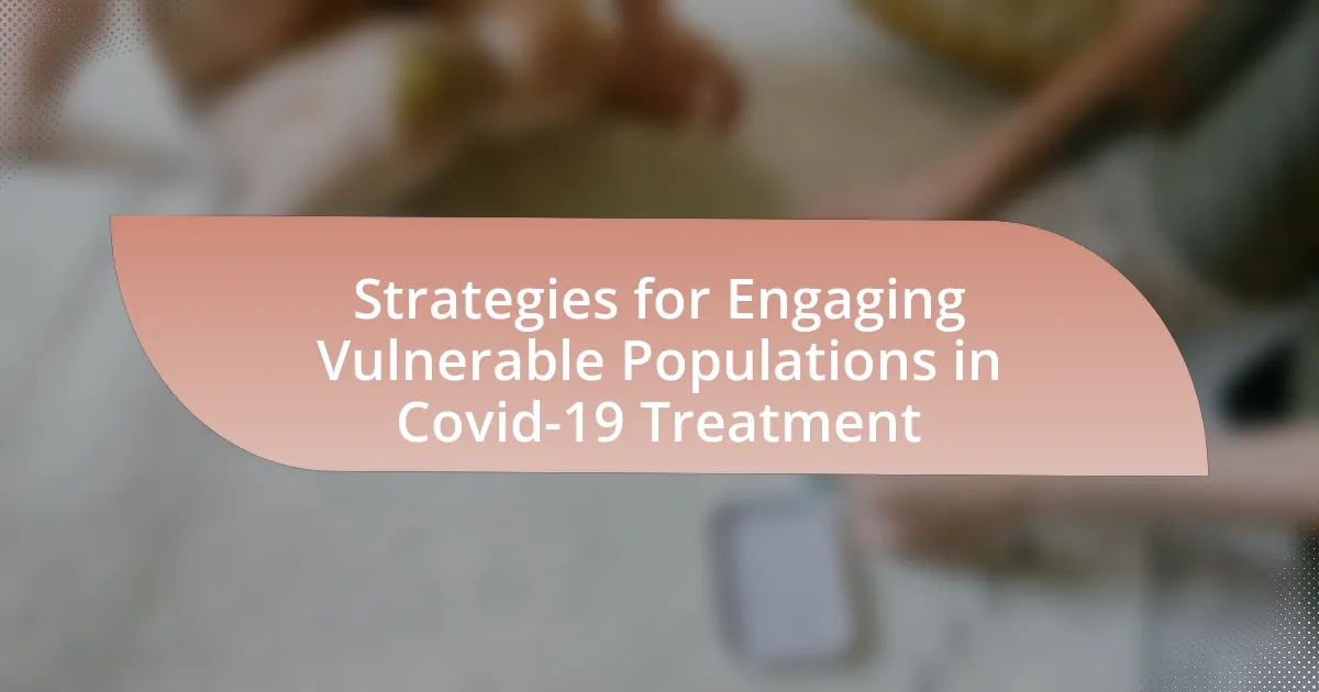 Strategies for Engaging Vulnerable Populations in Covid-19 Treatment
