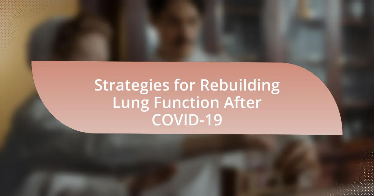 Strategies for Rebuilding Lung Function After COVID-19