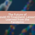 The Future of Covid-19 Treatment: Lessons Learned from the Pandemic