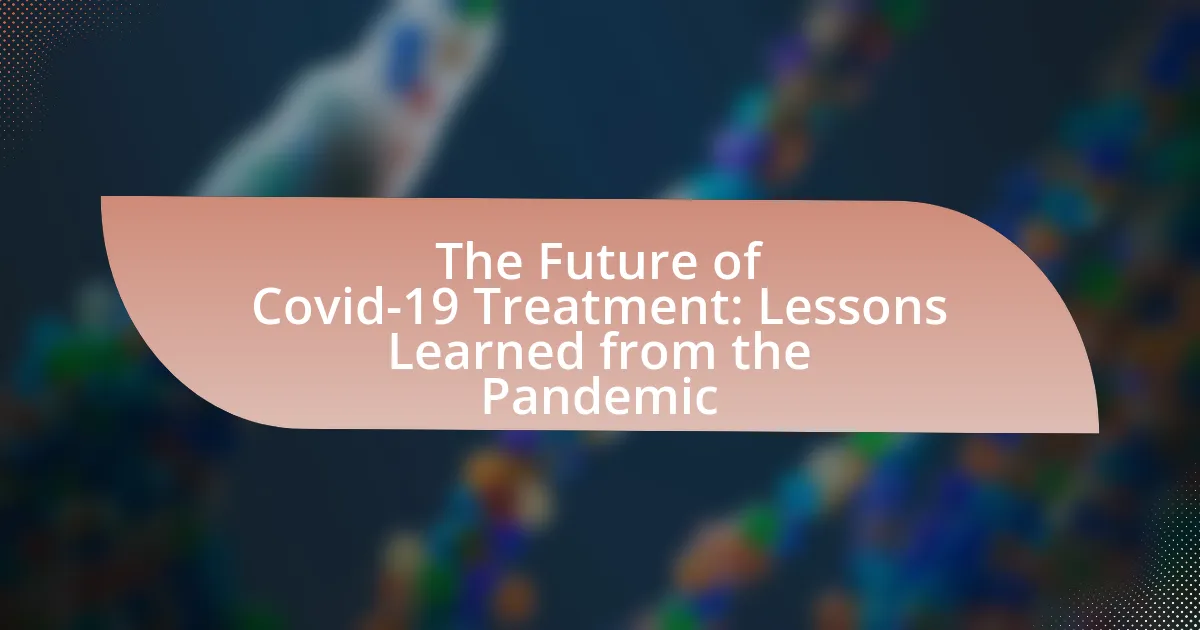 The Future of Covid-19 Treatment: Lessons Learned from the Pandemic