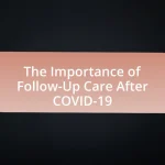 The Importance of Follow-Up Care After COVID-19