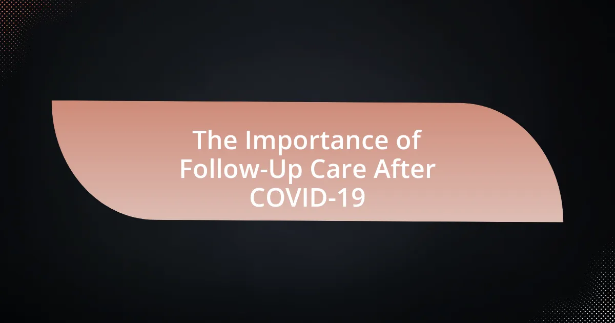 The Importance of Follow-Up Care After COVID-19