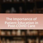 The Importance of Patient Education in Post-COVID Care