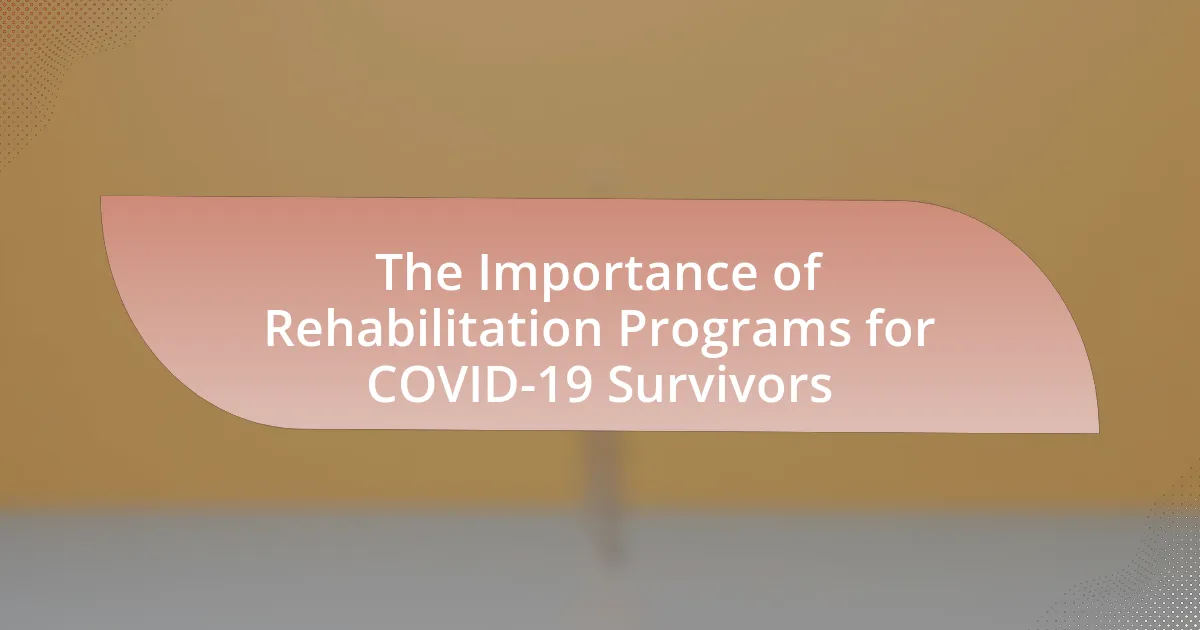 The Importance of Rehabilitation Programs for COVID-19 Survivors