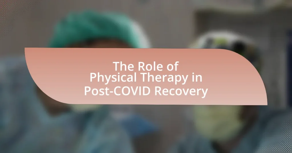 The Role of Physical Therapy in Post-COVID Recovery