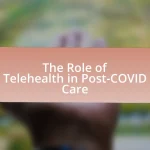 The Role of Telehealth in Post-COVID Care