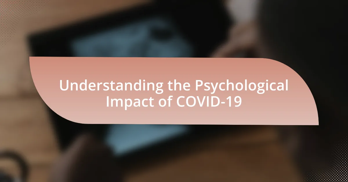 Understanding the Psychological Impact of COVID-19
