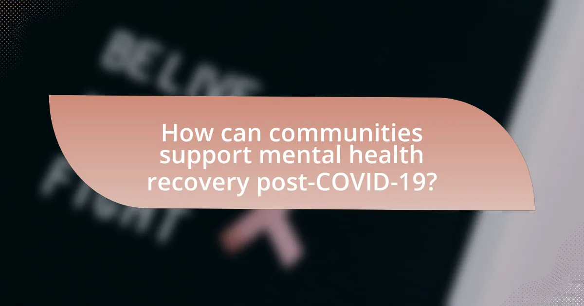 How can communities support mental health recovery post-COVID-19?