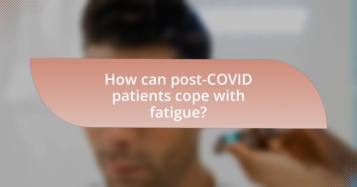 How can post-COVID patients cope with fatigue?