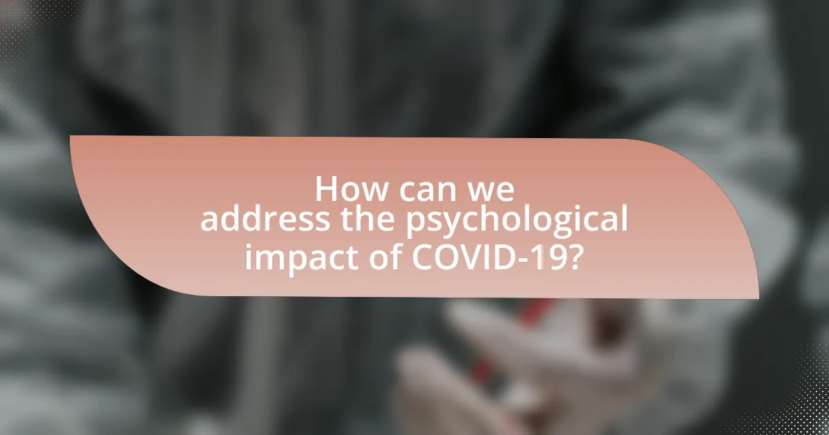 How can we address the psychological impact of COVID-19?