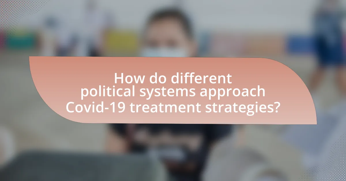 How do different political systems approach Covid-19 treatment strategies?