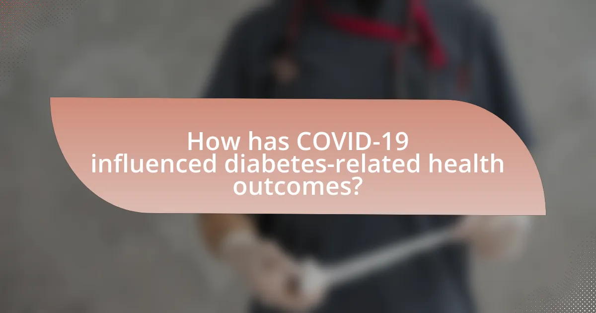 How has COVID-19 influenced diabetes-related health outcomes?
