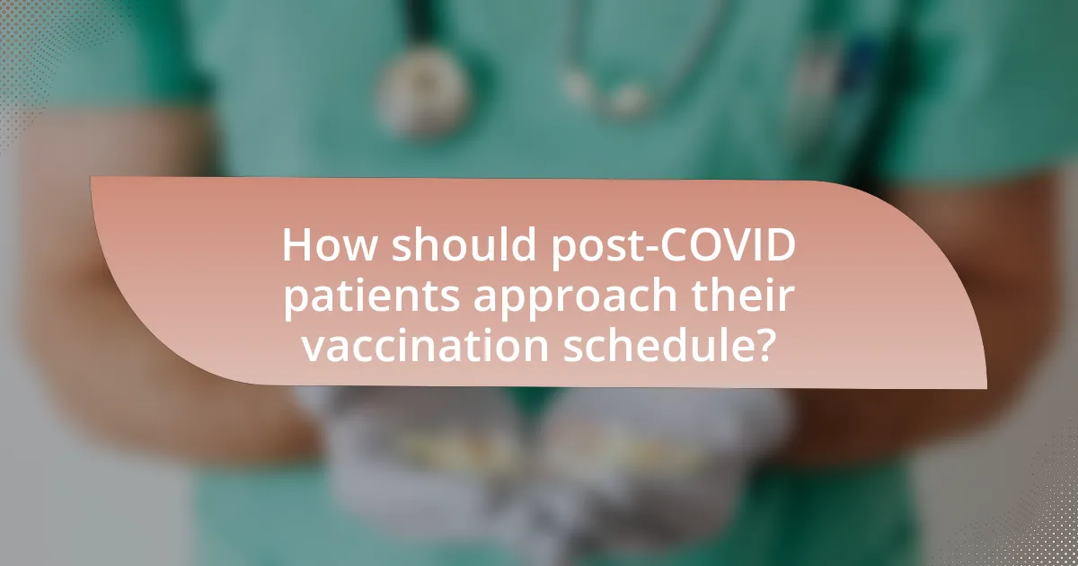 How should post-COVID patients approach their vaccination schedule?