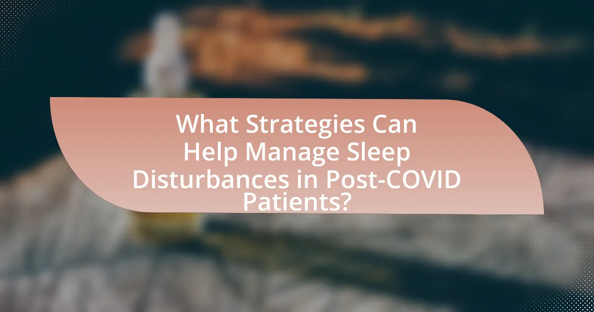 What Strategies Can Help Manage Sleep Disturbances in Post-COVID Patients?
