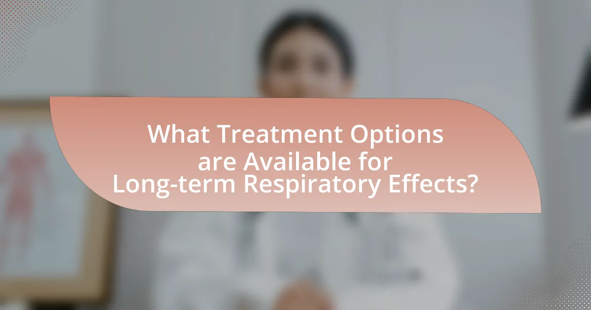 What Treatment Options are Available for Long-term Respiratory Effects?