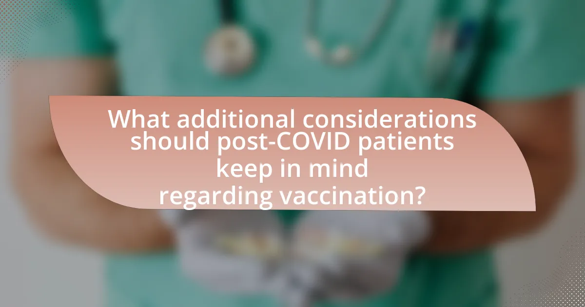 What additional considerations should post-COVID patients keep in mind regarding vaccination?