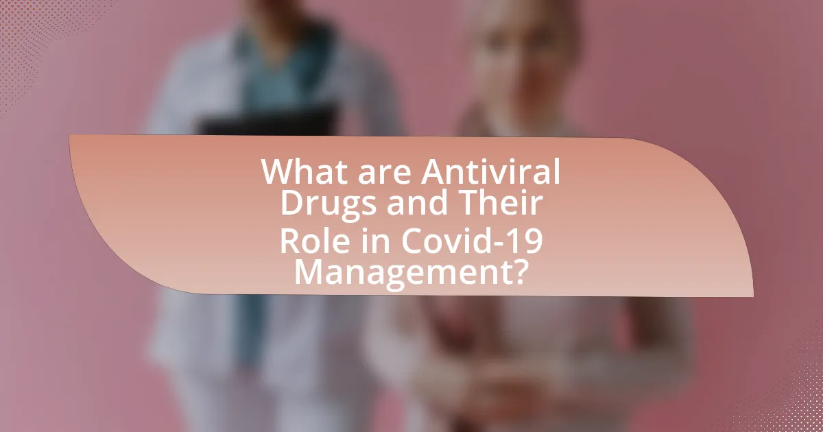 What are Antiviral Drugs and Their Role in Covid-19 Management?