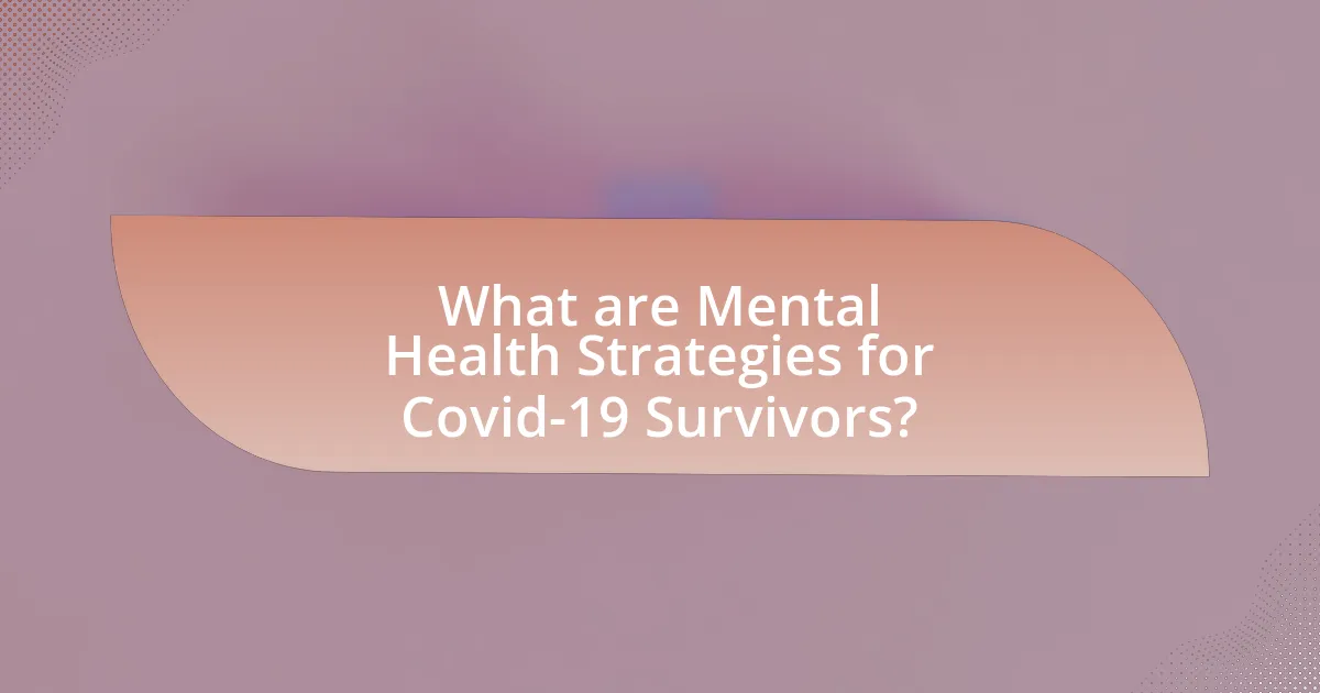 What are Mental Health Strategies for Covid-19 Survivors?
