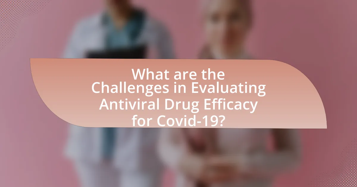 What are the Challenges in Evaluating Antiviral Drug Efficacy for Covid-19?