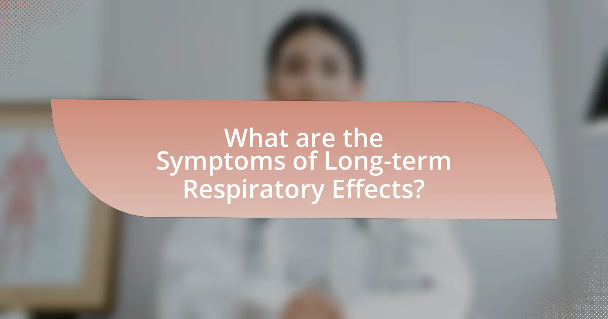 What are the Symptoms of Long-term Respiratory Effects?