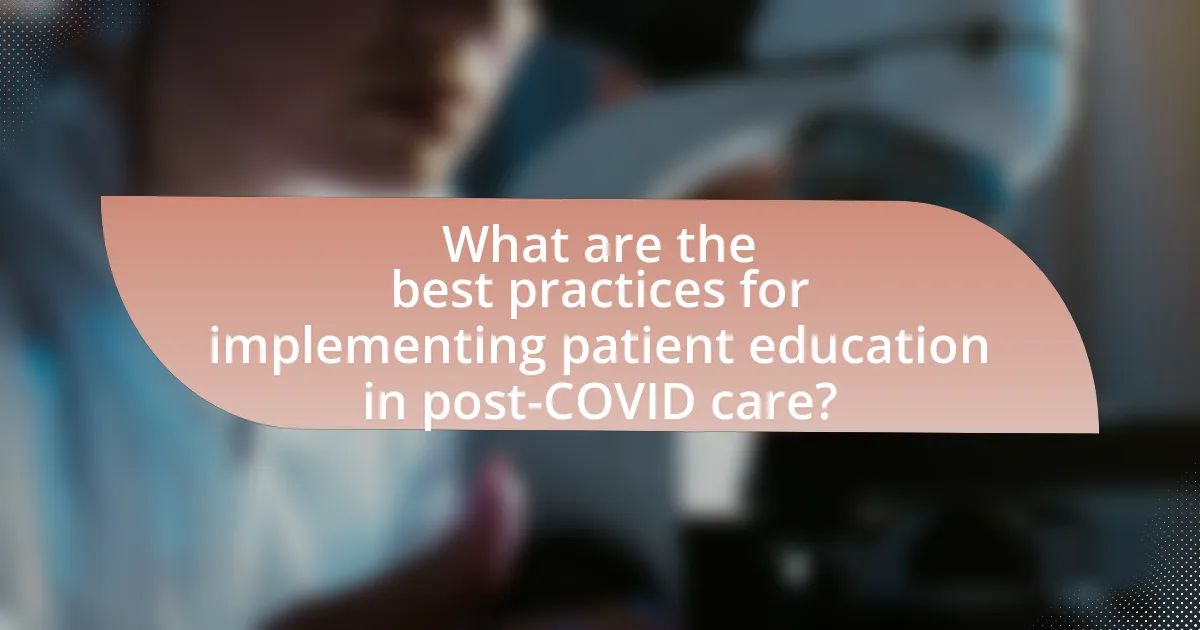 What are the best practices for implementing patient education in post-COVID care?
