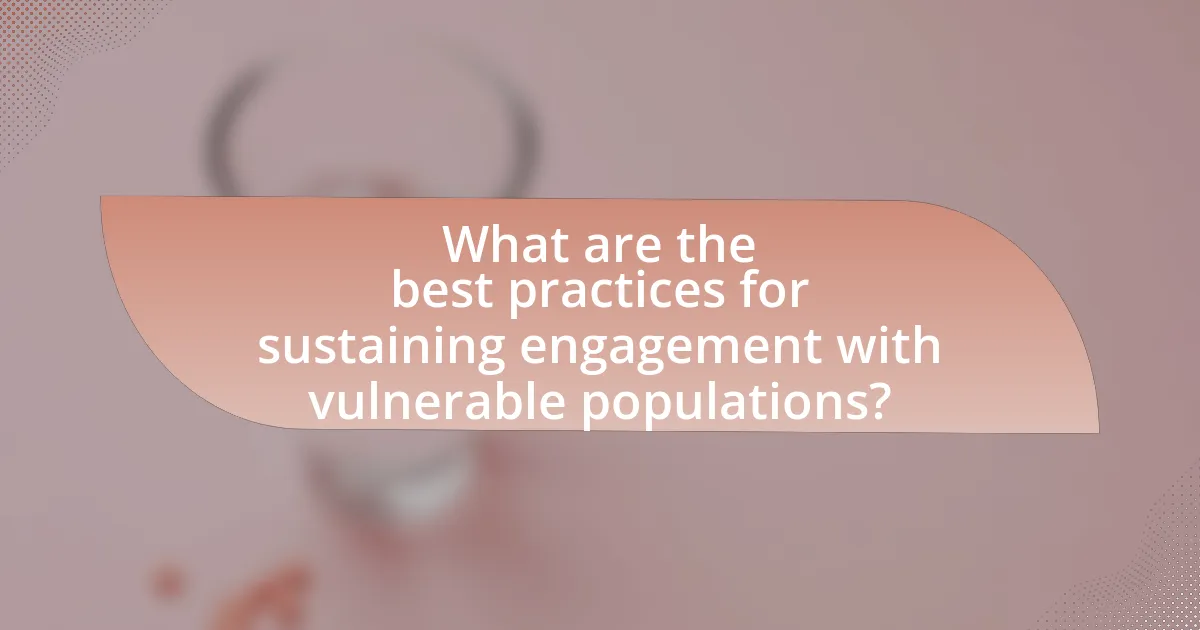 What are the best practices for sustaining engagement with vulnerable populations?