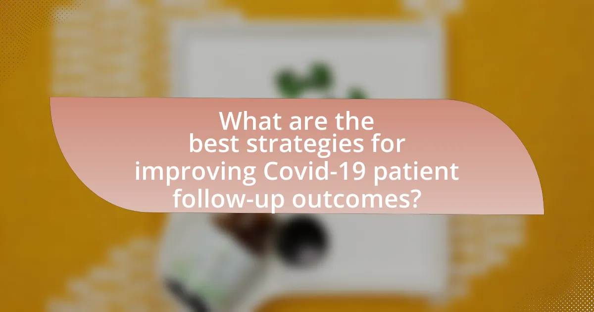 What are the best strategies for improving Covid-19 patient follow-up outcomes?