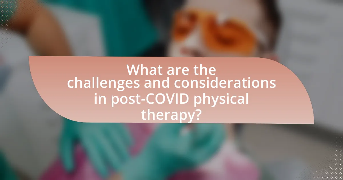 What are the challenges and considerations in post-COVID physical therapy?