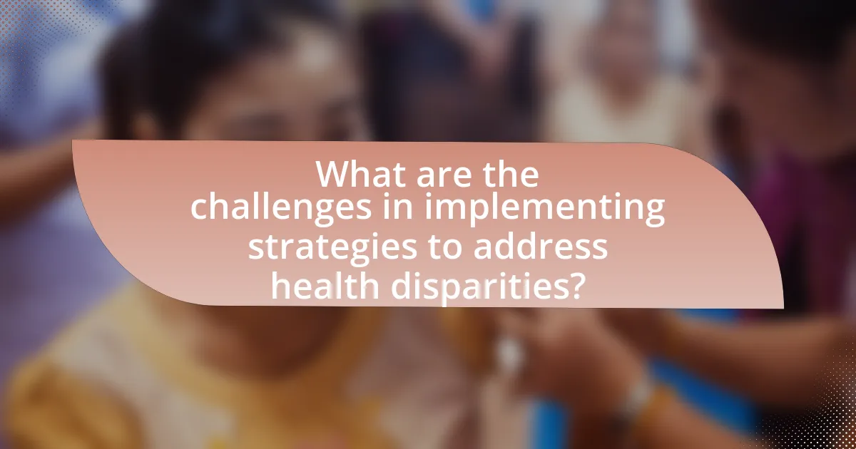 What are the challenges in implementing strategies to address health disparities?