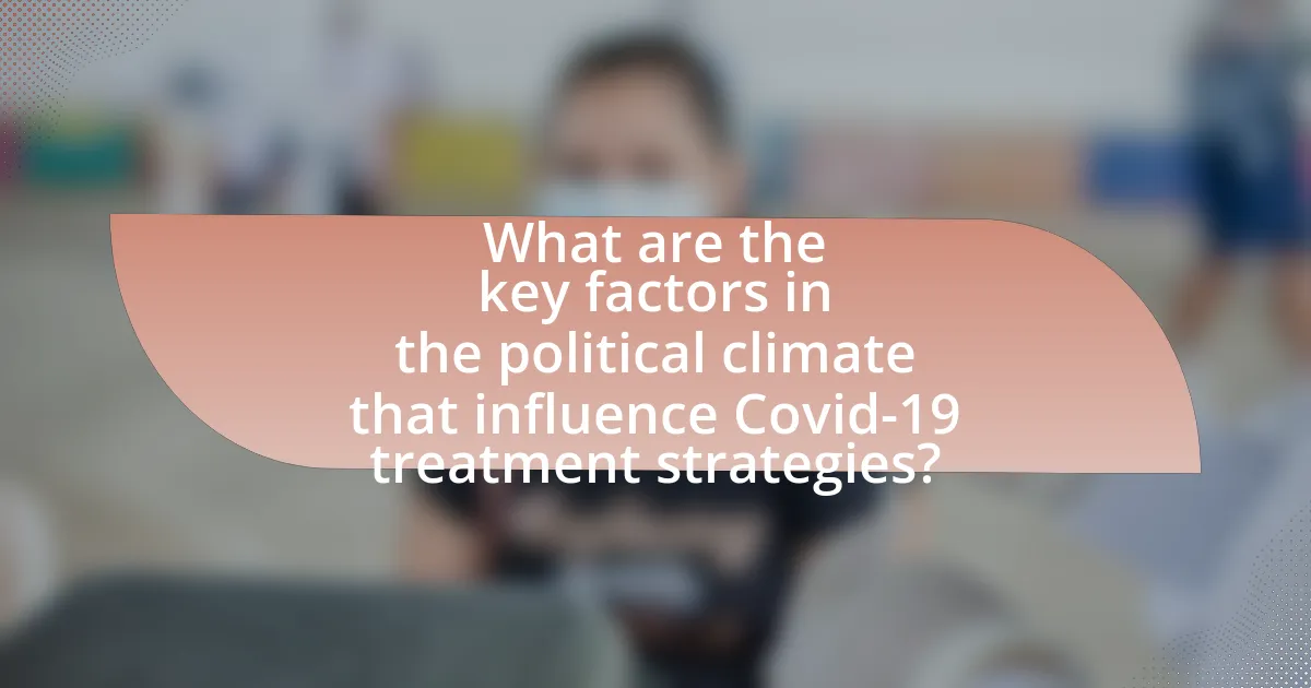 What are the key factors in the political climate that influence Covid-19 treatment strategies?