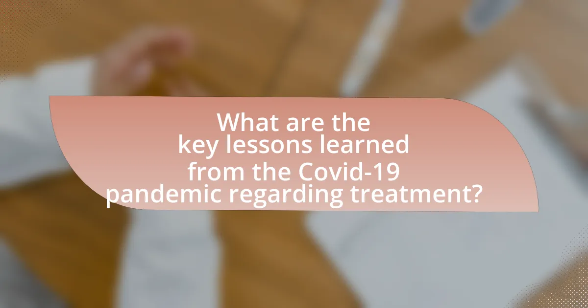 What are the key lessons learned from the Covid-19 pandemic regarding treatment?