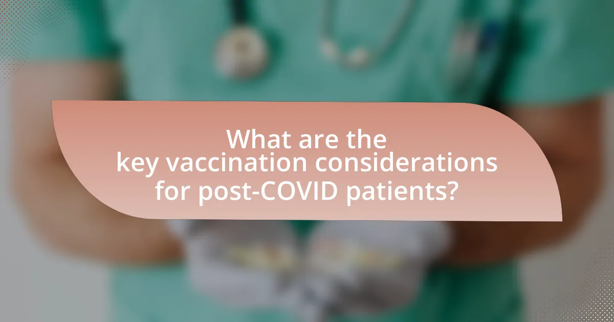 What are the key vaccination considerations for post-COVID patients?