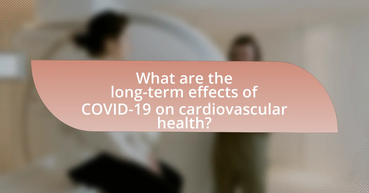 What are the long-term effects of COVID-19 on cardiovascular health?