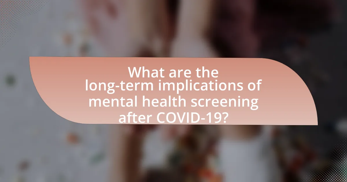 What are the long-term implications of mental health screening after COVID-19?