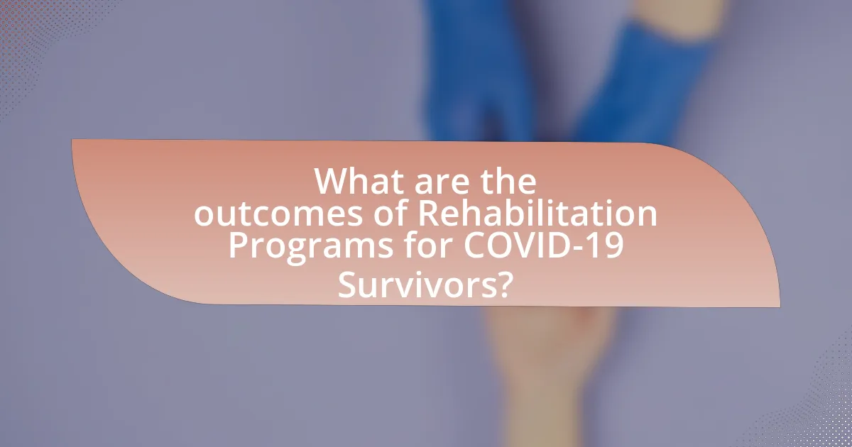 What are the outcomes of Rehabilitation Programs for COVID-19 Survivors?