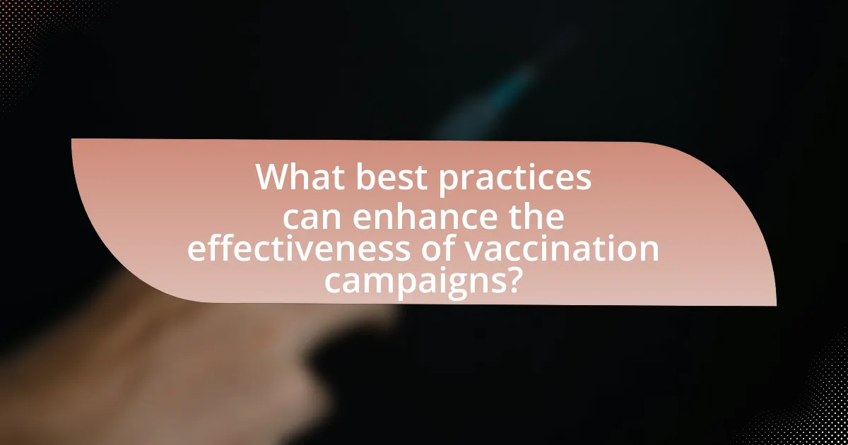 What best practices can enhance the effectiveness of vaccination campaigns?