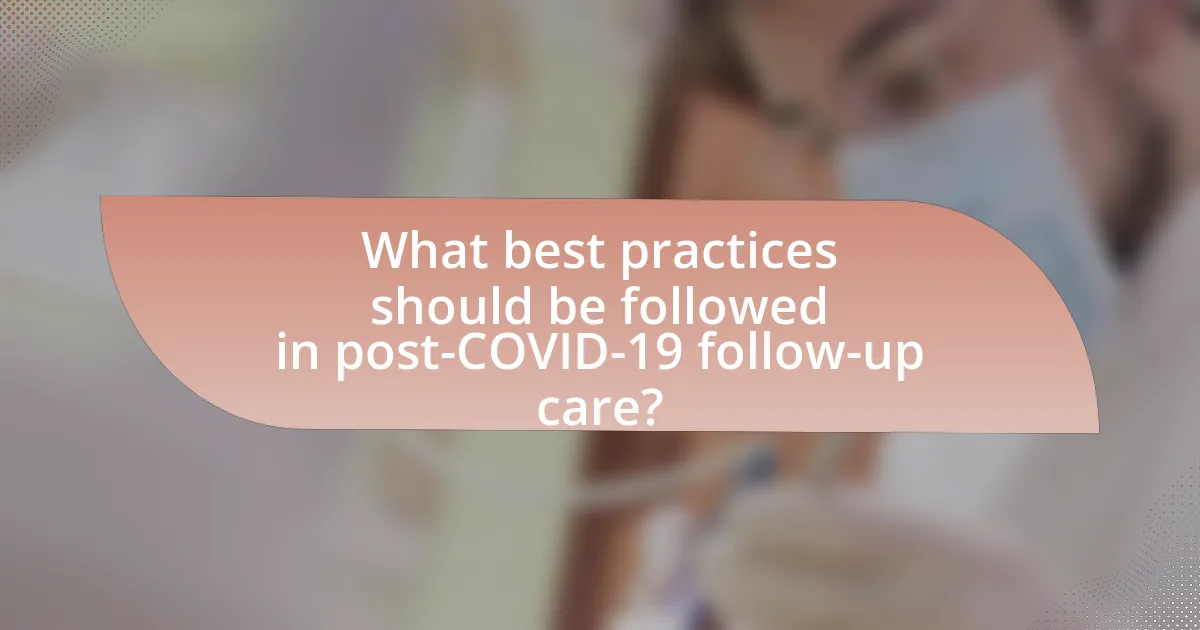 What best practices should be followed in post-COVID-19 follow-up care?