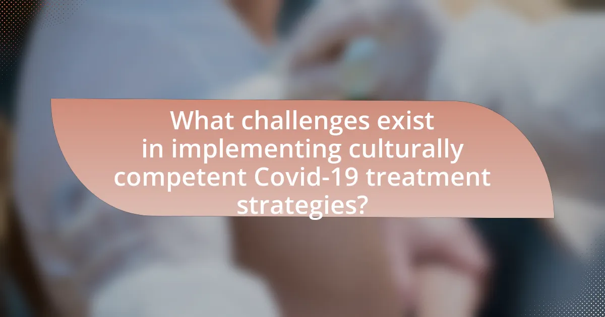 What challenges exist in implementing culturally competent Covid-19 treatment strategies?
