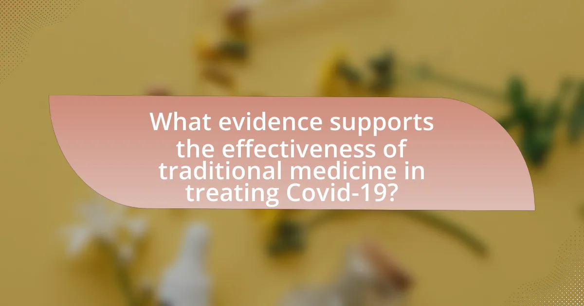 What evidence supports the effectiveness of traditional medicine in treating Covid-19?