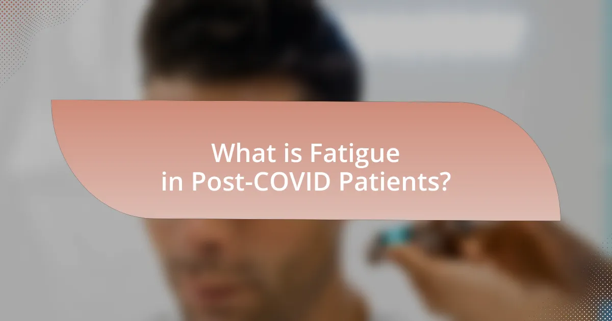 What is Fatigue in Post-COVID Patients?