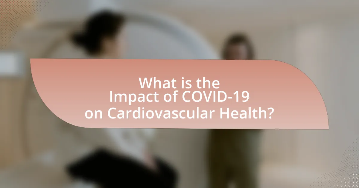 What is the Impact of COVID-19 on Cardiovascular Health?